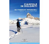 Ciaspole in Dolomiti. 66 itinerari imperdibili. Trentino Alto Adige Veneto Friuli