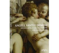 Ciatti M. (Cur.) - Angeli, Santi E Demoni: Otto Capola