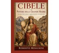 Cibele e il Potere della Grande Madre: Montagna, leoni, tamburi e regalità femminile nel mondo antico