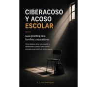 Ciberacoso y Acoso Escolar: Guía Práctica con Recursos para Familias y Educadores