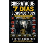 CIBERATAQUE: 7 DÍAS DESCONECTADOS: Cómo proteger a tu familia cuando fallan Internet, los pagos, la banca y los servicios digitales: 4 (Manual Prepper 24/7)
