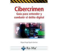 Cibercrimen. Guía para entender y combatir el delito digital (CIBERSEGURIDAD)