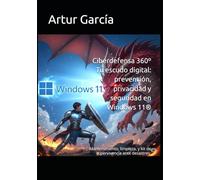 Ciberdefensa 360º Tu escudo digital: prevención, privacidad y seguridad en Windows 11®: Mantenimiento, limpieza, y kit de supervivencia ante desastres.