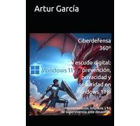 Ciberdefensa 360º Tu escudo digital: prevención, privacidad y seguridad en Windows 11®: Mantenimiento, limpieza, y kit de supervivencia ante desastres.