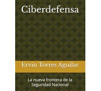 Ciberdefensa: La nueva frontera de la Seguridad Nacional (Defensa y Seguridad Nacional)