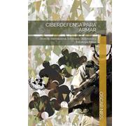 CIBERDEFENSA PARA ARMAR: Derecho Internacional, Soberanía, Diplomacia y Estrategia Militar: 1
