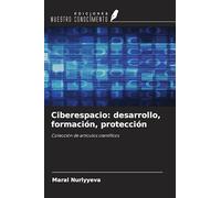 Ciberespacio: desarrollo, formación, protección: Colección de artículos científicos