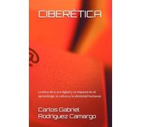 CIBERÉTICA: La ética de la era digital y su impacto en el aprendizaje, la cultura y la identidad humanas