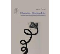 Cibernetica e filosofia politica. Storia e critica di un ostacolo epistemologico (Teoria sociale)
