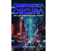Cibernética Oscura: En las Sombras del Poder: 1