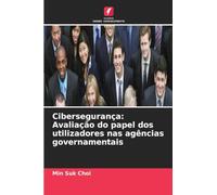 Cibersegurança: Avaliação do papel dos utilizadores nas agências governamentais