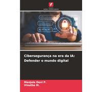 Cibersegurança na era da IA: Defender o mundo digital