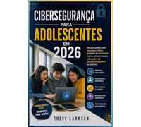 Cibersegurança para Adolescentes em 2026: Um guia prático para segurança online, proteção da identidade digital, conscientização sobre golpes e hábitos inteligentes na internet.