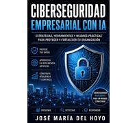 Ciberseguridad con IA para Empresas: Detección de amenazas, respuesta ante incidentes y protección de datos: Cómo blindar tu negocio en la era de los ciberataques