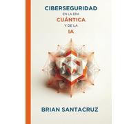 CIBERSEGURIDAD EN LA ERA CUÁNTICA Y DE LA IA