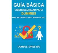 CIBERSEGURIDAD PARA DUMMIES: GUÍA BÁSICA PARA PROTEGERTE EN EL MUNDO DIGITAL: COLECCIÓN CIBERSEGURIDAD