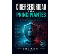 Ciberseguridad para principiantes: Una guía sobre seguridad en línea, privacidad digital, hacking ético, seguridad de redes y protección de su información personal en el mundo digital actual