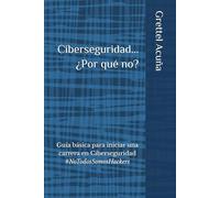 Ciberseguridad... ¿Por qué no?: Guía básica para iniciar una carrera en Ciberseguridad #NoTodosSomosHackers