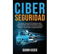 Ciberseguridad: Una Simple Guía para Principiantes sobre Ciberseguridad, Redes Informáticas y Cómo Protegerse del Hacking en Forma de Phishing, Malware, Ransomware e Ingeniería Social