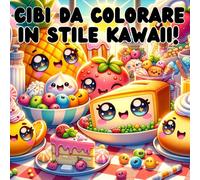 CIBI DA COLORARE IN STILE KAWAII: Kawaii Cibo & Snack Libro da Colorare