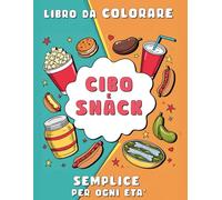 CIBI E SNACK: UN LIBRO DA COLORARE PER OGNI ETÀ - Cibi e Snack da colorare, libro in grande formato con linee spesse, dai bambini agli adulti, tutti possono divertirsi colorando questo libro