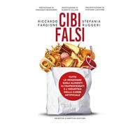 Cibi falsi. Tutte le menzogne sugli alimenti ultraprocessati e dell'industria della carne artificiale (Controcorrente)