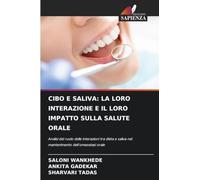 CIBO E SALIVA: LA LORO INTERAZIONE E IL LORO IMPATTO SULLA SALUTE ORALE: Analisi del ruolo delle interazioni tra dieta e saliva nel mantenimento dell'omeostasi orale