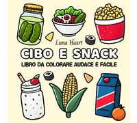 Cibo e Snack Libro da Colorare Audace e Facile: Album Kawaii Rilassante - Disegni Divertenti per Adulti, Bambini, Anziani e Ragazze, per tutte le età. Colorare in modo cute, senza ansia