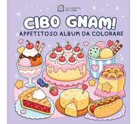 CIBO GNAM! - APPETITOSO ALBUM DA COLORARE: 50 disegni di dolcetti carini, snack, piatti salati da colorare semplici e definiti. Album rilassante per adulti e bambini