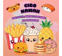 CIBO KAWAII- DOLCETTI, SNACK E BEVANDE DA COLORARE:: Divertenti e semplici disegni con dolci, fast food e bevande da colorare per bambini e adulti.