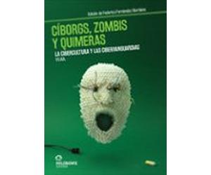 Cíborgs Zombis Y Quimeras. La Cibercultura Y Las Cibervanguardia