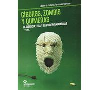 Cíborgs Zombis Y Quimeras. La Cibercultura Y Las Cibervanguardia
