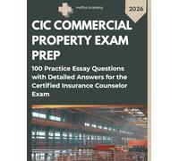 CIC COMMERCIAL PROPERTY EXAM PREP: 100 Practice Essay Questions with Detailed Answers for the Certified Insurance Counselor Exam