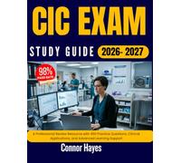 CIC EXAM STUDY 2026-2027: A Comprehensive Preparation Resource Featuring 450 Practice Questions, Real Scenarios, and Easy-to-Follow Explanations
