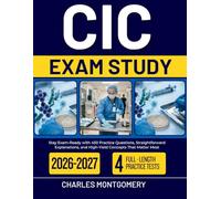 CIC EXAM STUDY 2026 2027: Stay Exam-Ready with 450 Practice Questions, Straightforward Explanations, and High-Yield Concepts That Matter Most