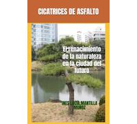 CICATRICES DE ASFALTO: El renacimiento de la naturaleza en la ciudad del futuro