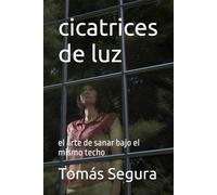 cicatrices de luz: el arte de sanar bajo el mismo techo (cicatrices del destino)