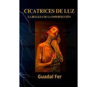 CICATRICES DE LUZ: La Belleza de la Imperfecciòn