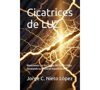 Cicatrices de LUZ: Maduramos con los Daños, No con los Años: Desatando tu Potencial Inquebrantable
