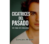 CICATRICES DEL PASADO: Un viaje sin máscaras (Mis Luchas)
