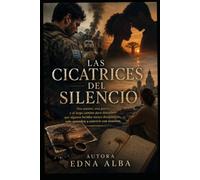 Cicatrices del Silencio: Dos amores, una guerra y el largo camino para descubrir que algunas heridas nunca desaparecen, solo aprenden a convivir con nosotros.