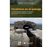 Cicatrices en el paisaje: La fortificación de campaña y su evidencia arqueológica en la provincia de Toledo, 1936-1939: 171 (COEDICIONES)