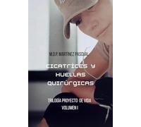 Cicatrices y Huellas Quirúrgicas: Trilogía Proyecto de Vida. Volumen I
