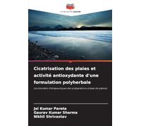 Cicatrisation des plaies et activité antioxydante d'une formulation polyherbale: Les bienfaits thérapeutiques des préparations à base de plantes