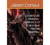 Cicatriz do Abismo- capitulo 1- O Fraco que não se ajoelhou
