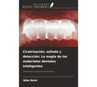 Cicatrización, sellado y detección: La magia de los materiales dentales inteligentes: Odontología inteligente y biomimética