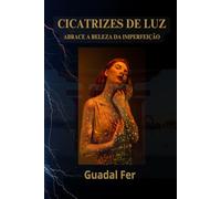 Cicatrizes de Luz: Abrace a beleza da imperfeição.