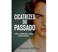 Cicatrizes do Passado: Uma Jornada Sem Máscaras (As Minhas Lutas)