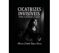 Cicatrizes Invisiveis: Entre o Silencio e o Grito