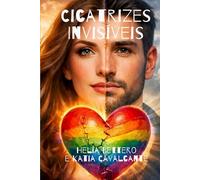 CICATRIZES INVISÍVEIS: Quando o amor cura o que o mundo tentou ferir